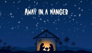 Away in a Manger (2) Away in a Manger